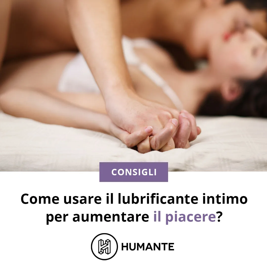 Come usare il lubrificante intimo per aumentare il piacere